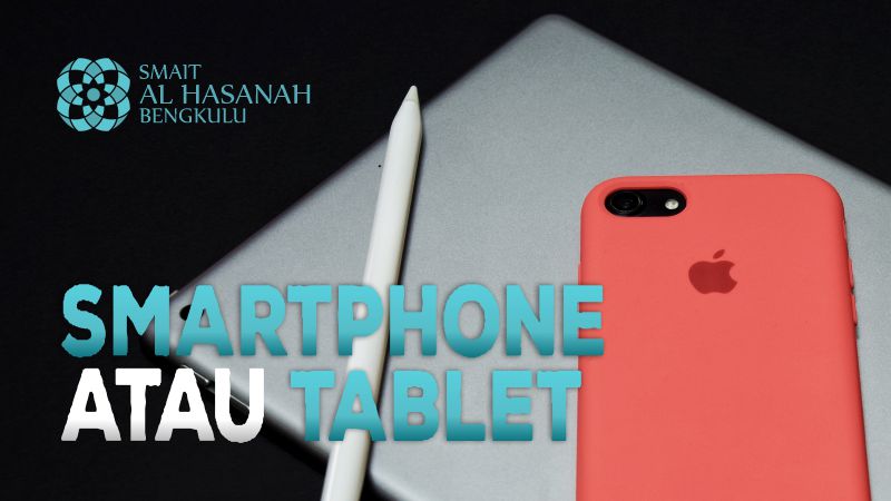 Pilih Smartphone atau Tablet?