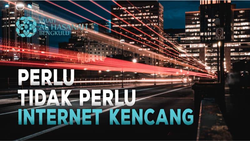 Perlu Tidak Perlu Internet Kencang