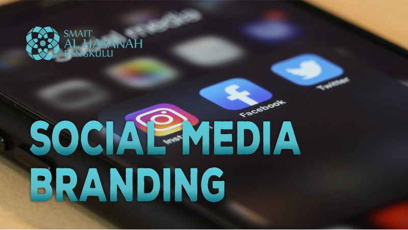 Yang Kamu Perlu Tahu Tentang Social Media Branding