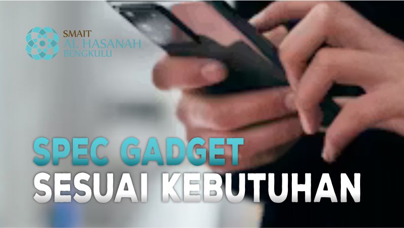 Kenali Spesifikasi Gadget Sesuai Kebutuhan